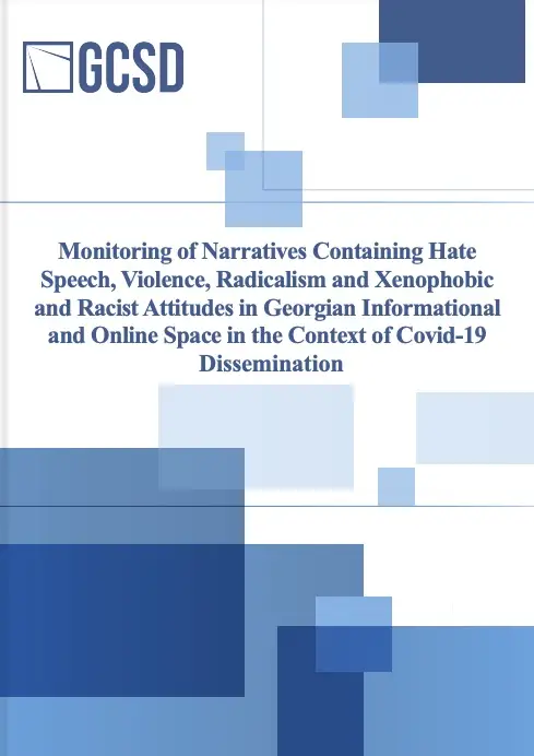 Monitoring of Narratives Containing Hate Speech, Violence, Radicalism and Xenophobic and Racist Attitudes in Georgian Informational and Online Space in the Context of Covid-19 Dissemination